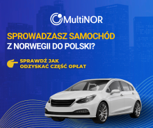 Sprowadziłeś lub planujesz sprowadzić samochód z Norwegii do Polski? Możesz odzyskać część opłat